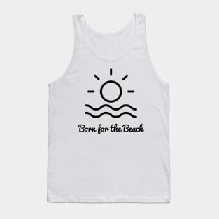 Born for the beach. Simple sun, surf, sand design for beach lovers. Tank Top